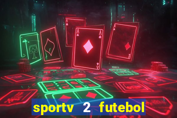 sportv 2 futebol play hd